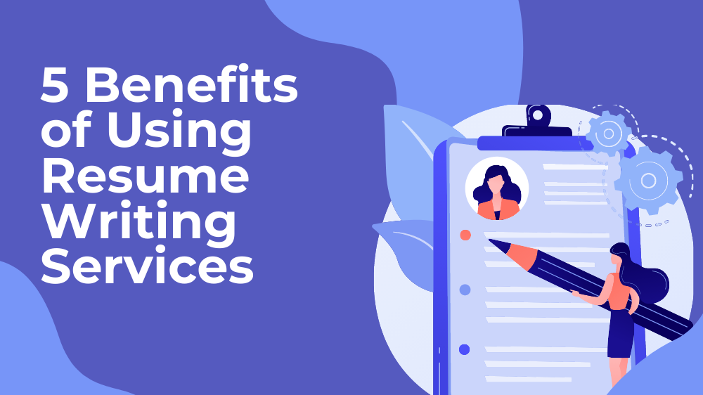 5 Advantages of Utilizing Resume Writing Companies to Degree Up Your Resume
